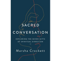 Sacred Conversation: Exploring the Seven Gifts of Spiritual Direction