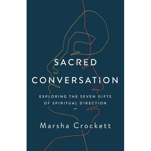 Sacred Conversation: Exploring the Seven Gifts of Spiritual Direction