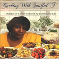 Cooking With Soulful T: Recipes & Stories Inspired by Family and Life