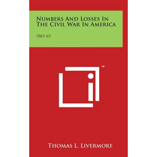 Numbers And Losses In The Civil War In America: 1861-65
