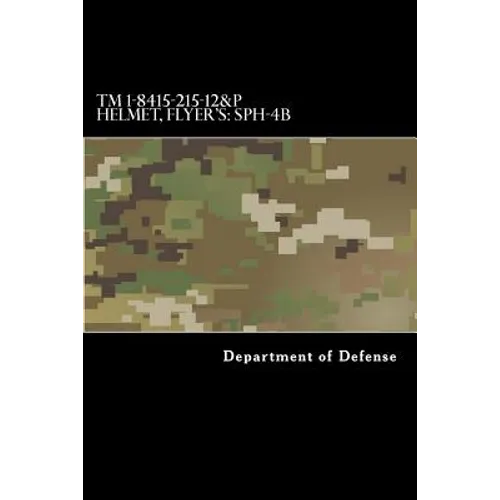 TM 1-8415-215-12&P Helmet, Flyer's: SPH-4B: Operator's and Aviation Unit Maintenance Manual Including Repair Parts and Special Tools List