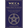 Wicca - Guía Rápida para Practicantes: Una Guía con Información Esencial para Cualquier Ritual y Hechizo