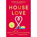House Love: A Joyful Guide to Cleaning, Organizing, and Loving the Home You're in