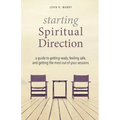 Starting Spiritual Direction: A Guide to Getting Ready, Feeling Safe, and Getting the Most Out of Your Sessions