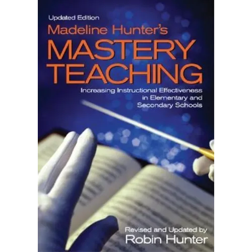 Madeline Hunter′s Mastery Teaching: Increasing Instructional Effectiveness in Elementary and Secondary Schools