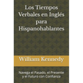 Los Tiempos Verbales en Inglés para Hispanohablantes: Navega el Pasado, el Presente y el Futuro con Confianza