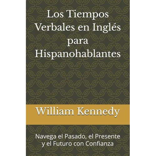 Los Tiempos Verbales en Inglés para Hispanohablantes: Navega el Pasado, el Presente y el Futuro con Confianza