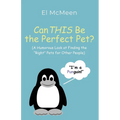 Can THIS Be the Perfect Pet?: (A Humorous Look at Finding the "Right" Pets for Other People)