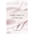 Every Thing I've Never Said