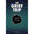 The Grief Trip: Learning To Heal WITH Grief and Psychedelics