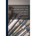 Catalogue of Paintings by the Late George Inness