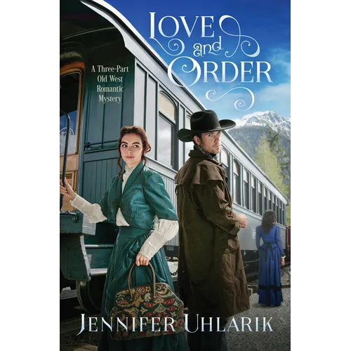 Love and Order: A Three-Part Old West Romantic Mystery