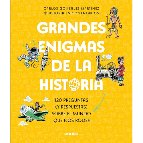 Grandes Enigmas de la Historia. 120 Preguntas (Y Respuestas) Sobre El Mundo Que Nos Rodea / History's Great Mysteries