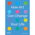 How Art Can Change Your Life