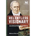 Relentless Visionary: Alessandro Volta