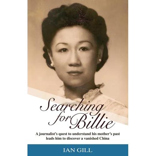 Searching for Billie: A Journalist's Quest to Understand His Mother's Past Leads Him to Discover a Vanished China