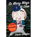So Many Ways to Lose: The Amazin' True Story of the New York Mets--The Best Worst Team in Sports