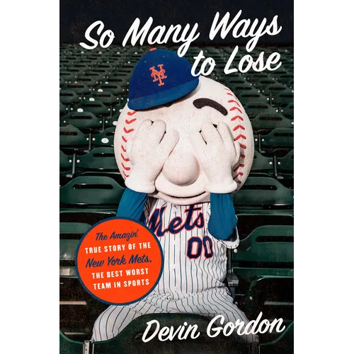 So Many Ways to Lose: The Amazin' True Story of the New York Mets--The Best Worst Team in Sports