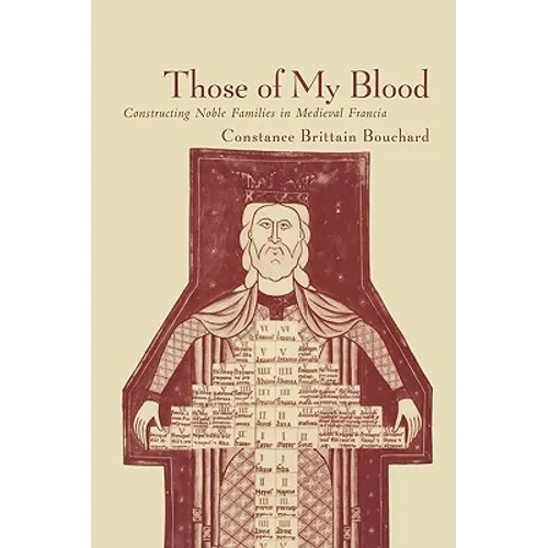Those of My Blood: Creating Noble Families in Medieval Francia