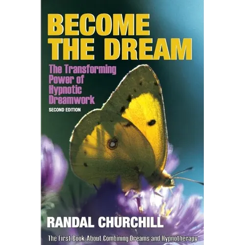 Become the Dream: Trasnforming Power of Hypnotic Dreamwork, Second Edition
