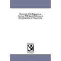 Memorials of the Huguenots in America, with Special Reference to Their Emigration to Pennsylvania.