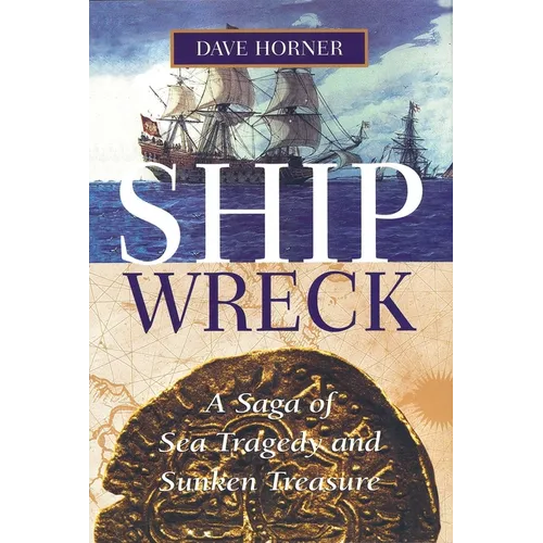 Shipwreck: A Saga of Sea Tragedy and Sunken Treasure