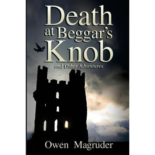 Death at Beggar's Knob and Other Adventures: A John and Mary Braemhor Mystery