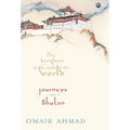 The Kingdom at the Centre of the World: Journeys into Bhutan