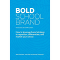 Bold School Brand: How to leverage brand strategy to reposition, differentiate, and market your school