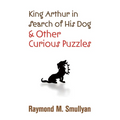 King Arthur in Search of His Dog and Other Curious Puzzles