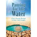 Panting For The Water: A Poet's Heavenly Blessings To Today's Daily Struggles