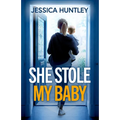 She Stole My Baby: A totally addictive psychological thriller with a shocking final twist