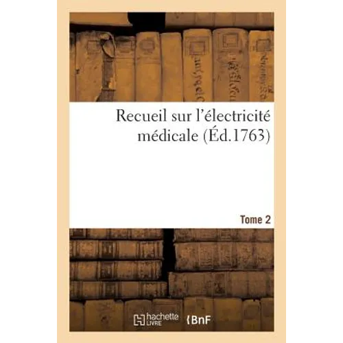Recueil Sur l'Électricité Médicale. Tome 2