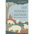 Our Heavenly Shepherd: Comfort and Strength from Psalm 23