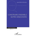 Construire ensemble notre démocratie