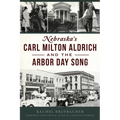 Nebraska's Carl Milton Aldrich and the Arbor Day Song