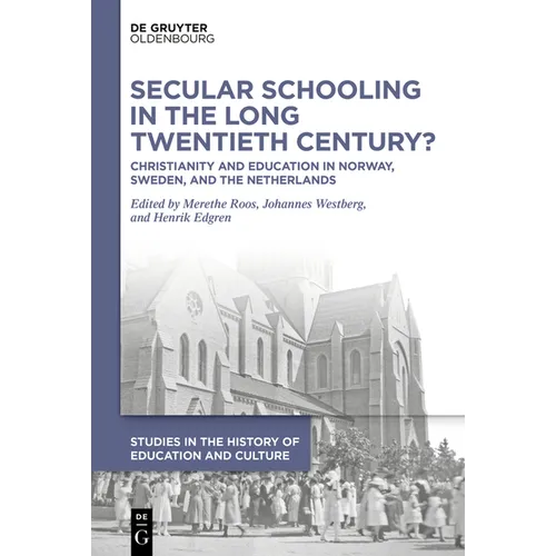 Secular Schooling in the Long Twentieth Century?: Christianity and Education in Norway, Sweden, and the Netherlands