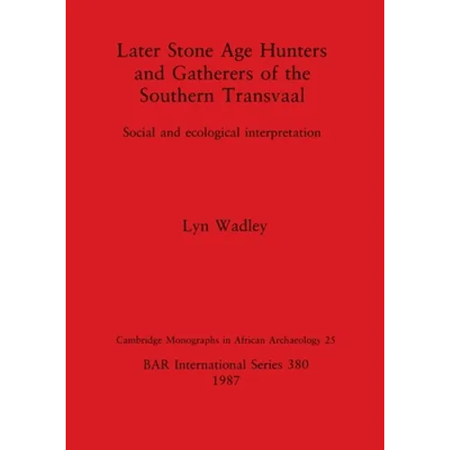 Later Stone Age Hunters and Gatherers of the Southern Transvaal: Social and ecological interpretation