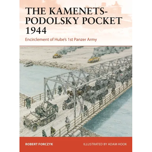 The Kamenets-Podolsky Pocket 1944: Encirclement of Hube's 1st Panzer Army