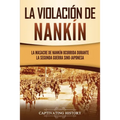 La violación de Nankín: La masacre de Nankín ocurrida durante la segunda guerra sino-japonesa