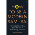 How to Be a Modern Samurai: 10 Steps to Finding Your Power & Achieving Success