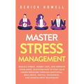 Master Stress Management: Reduce Stress, Worry Less, and Improve Your Mood. Discover How to Stay Calm Under Pressure Through Emotional Resilience, Men
