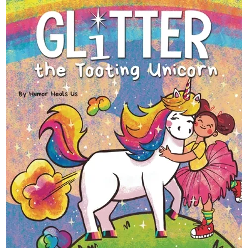Glitter the Tooting Unicorn: A Magical Story About a Unicorn Who Toots