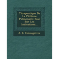 Th Rapeutique de La Phthisie Pulmonaire Bas E Sur Les Indications...