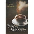 Everyday Enchantments: Musings on Ordinary Magic & Daily Conjurings