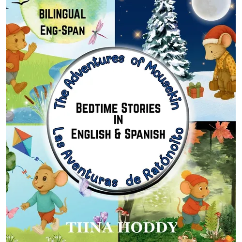 The Adventures of Mousekin / Las Aventuras de Ratónito: Spanish-English Bilingual Short Stories for Kids Four Gentle Seasonal Tales