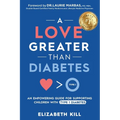 A Love Greater than Diabetes: An Empowering Guide for Supporting Children with Type 1 Diabetes