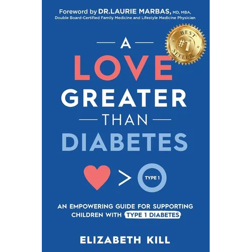 A Love Greater than Diabetes: An Empowering Guide for Supporting Children with Type 1 Diabetes