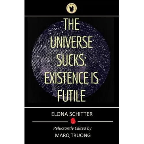 The Universe Sucks: Existence Is Futile