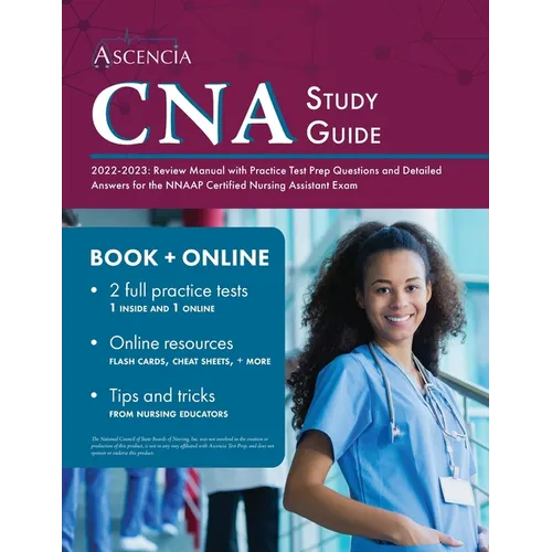CNA Study Guide 2022-2023: Review Manual with Practice Test Prep Questions and Detailed Answers for the NNAAP Certified Nursing Assistant Exam